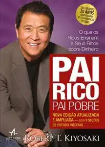 “Pai Rico, Pai Pobre : O que os ricos ensinam a seus filhos sobre dinheiro” Robert T. Kiyosaki