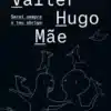 “Serei Sempre o Teu Abrigo” Valter Hugo Mãe