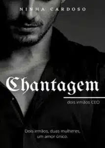 «Chantagem – dois irmãos CEO» Ninha Cardoso