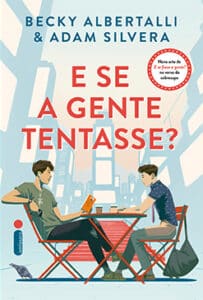 «E SE A GENTE TENTASSE?» Becky Albertalli, Adam Silvera