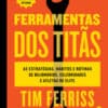 «FERRAMENTA DOS TITÃS» TIM FERRISS
