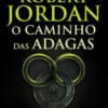 «O CAMINHO DAS ADAGAS – Série A Roda do Tempo Vol. 8» Robert Jordan