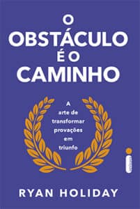 «O OBSTÁCULO É O CAMINHO» Ryan Holiday