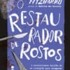 «O RESTAURADOR DE ROSTOS» Lindsey Fitzharris
