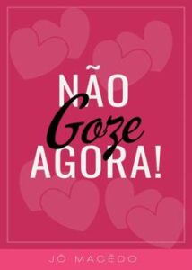 “Não Goze Agora!” Jô Macêdo