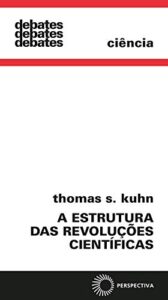 «A estrutura das revoluções científicas» Thomas S. Kuhn