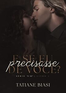 «E se eu precisasse de você? (“E se” Livro 1)» Tatiane Biasi
