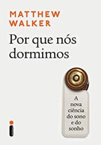 «Por Que Nós Dormimos: A Nova Ciência do Sono e do Sonho» Matthew Walker