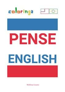 «Pense English – Maneira Fácil de Aprender Inglês para Ler e Pensar Frases Comuns Usadas Em Casa, Nas Ruas e No Trabalho.: Coloringa» Matheus Loures