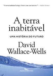 «A terra inabitável: Uma história do futuro» David Wallace-Wells