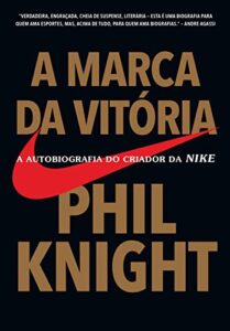 «A marca da vitória: A autobiografia do criador da Nike» Phil Knight