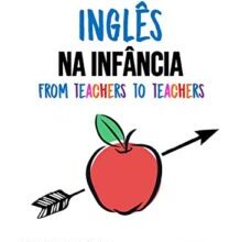 «Práticas de Inglês na Infância: From teachers to teachers» Vários Autores