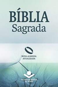 «Bíblia Sagrada Nova Almeida Atualizada: Uma tradução clássica com linguagem atual» Sociedade Bíblica do Brasil