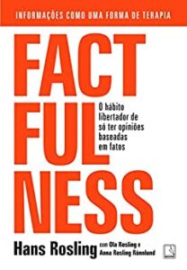 «Factfulness: O hábito libertador de só ter opiniões baseadas em fatos» Hans Rosling