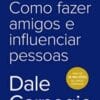 «Como fazer amigos e influenciar pessoas» Dale Carnegie