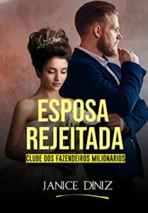 «Esposa Rejeitada (Clube dos Fazendeiros Milionários)» Janice Diniz