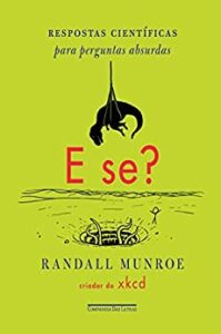 «E se?: Respostas científicas para perguntas absurdas» Randall Munroe