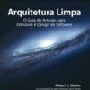 «Arquitetura Limpa: O guia do artesão para estrutura e design de software» Robert C. Martin