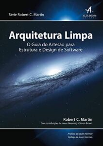 «Arquitetura Limpa: O guia do artesão para estrutura e design de software» Robert C. Martin