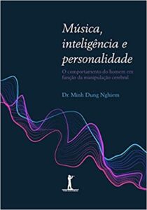 «Música, Inteligência e Personalidade: O Comportamento do Homem em Função da Manipulação Cerebral» Dr. Minh Dung Nghiem