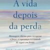 «A vida depois da perda: Mensagens diárias para recuperar a força, a esperança e a vontade de seguir em frente» Martha W. Hickman