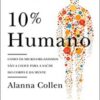 «10% Humano: Como os micro-organismos são a chave para a saúde do corpo e da mente» Alanna Collen