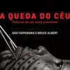 «A queda do céu: Palavras de um xamã yanomami» Davi Kopenawa