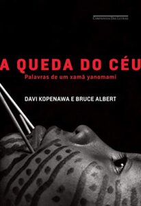 «A queda do céu: Palavras de um xamã yanomami» Davi Kopenawa