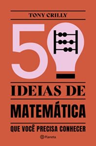 «50 ideias de matemática que você precisa conhecer» Tony Crilly