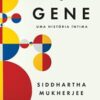 «O gene: Uma história íntima» Siddhartha Mukherjee