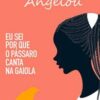 «Eu sei por que o pássaro canta na gaiola: Autobiografia de Maya Angelou» Maya Angelou