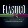 «Elástico: Como o pensamento flexível pode mudar nossas vidas» Leonard Mlodinow