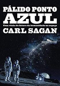 «Pálido ponto azul (Nova edição): Uma visão do futuro da humanidade no espaço» Carl Sagan