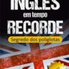 «Inglês em Tempo Recorde: Segredo dos Poliglotas Revelado: Aprenda os segredos para dominar o inglês e ficar fluente» Edward W. Cooper