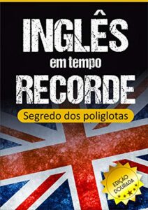 «Inglês em Tempo Recorde: Segredo dos Poliglotas Revelado: Aprenda os segredos para dominar o inglês e ficar fluente» Edward W. Cooper