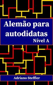 «Alemão para autodidatas: Nível A» Adriano Steffler