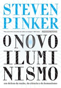 «O novo Iluminismo: Em defesa da razão, da ciência e do humanismo» Steven Pinker