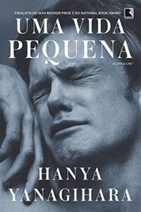 «Uma vida pequena» Hanya Yanagihara