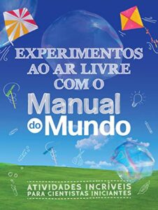 «Experimentos ao ar livre com o Manual do Mundo: Atividades incríveis para cientistas iniciantes» Dorling Kindersley