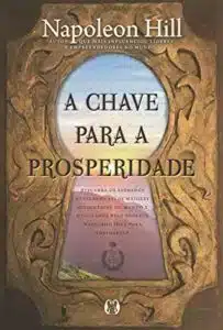 «A chave para a prosperidade» Napoleon Hill