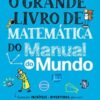 «O grande livro de matemática do Manual do Mundo: Anotações incríveis e divertidas para você aprender sobre o intrigante universo dos números e das formas geométricas» Workman