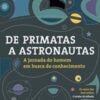 «De primatas a astronautas: A jornada do homem em busca do conhecimento» Leonard Mlodinow