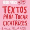 «Textos para tocar cicatrizes» Igor Pires