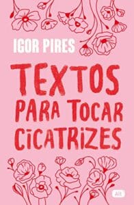 «Textos para tocar cicatrizes» Igor Pires