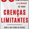 «50 Lições para você Compreender e Eliminar as suas CRENÇAS LIMITANTES: Mude a sua forma de pensar e Transforme a sua realidade (Coleção Crescer e Transcender) » Di Saval