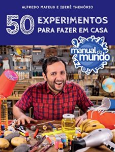 «Manual do Mundo: 50 experimentos para fazer em» Alfredo Luis Mateus, Iberê Thenório