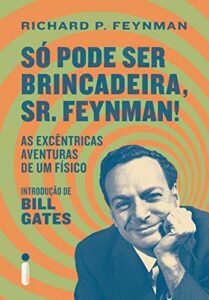 «Só Pode Ser Brincadeira, Sr. Feynman!» Richard P. Feynman