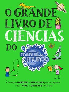 «O grande livro de ciências do Manual do Mundo: Anotações incríveis e divertidas para você aprender sobre a vida, o universo e tudo mais» Cláudio Biasi