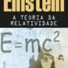 «A teoria da relatividade: Sobre a teoria da relatividade especial e geral» Albert Einstein