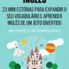 «Mini Contos em Inglês para Iniciantes e Intermediários: 23 Mini Estórias para Expandir o Seu Vocabulário e Aprender Inglês de um Jeito Divertido» Jeff M. Damon